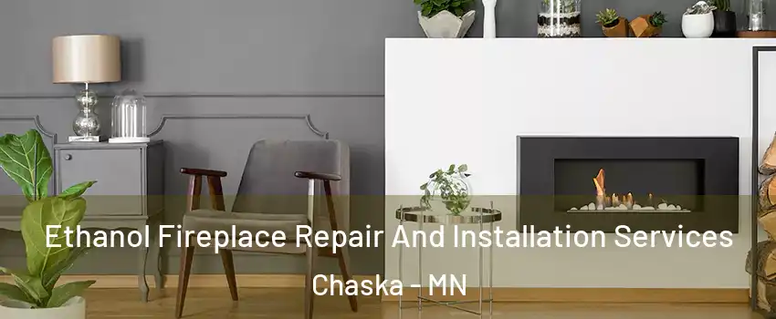  Ethanol Fireplace Repair And Installation Services Chaska - MN