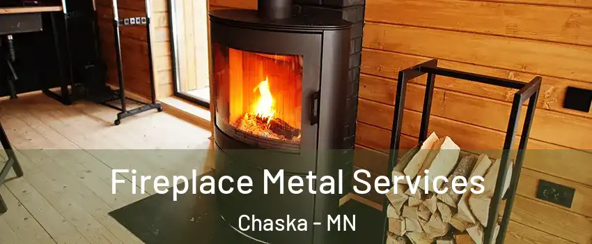 Fireplace Metal Services Chaska - MN