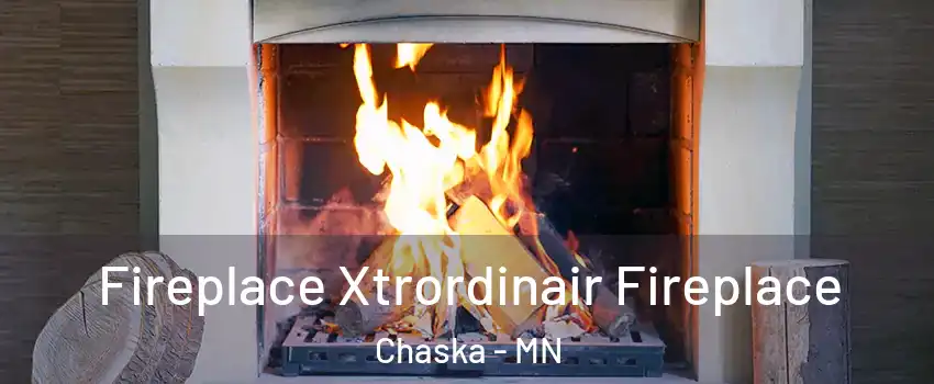  Fireplace Xtrordinair Fireplace Chaska - MN