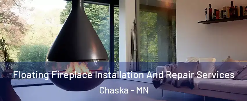 Floating Fireplace Installation And Repair Services Chaska - MN
