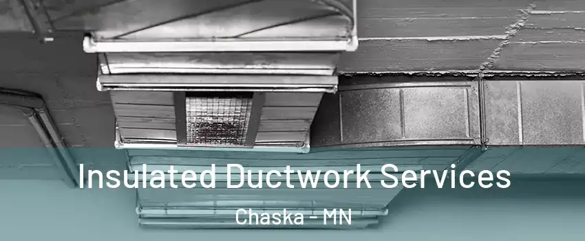  Insulated Ductwork Services Chaska - MN