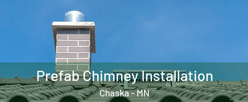  Prefab Chimney Installation Chaska - MN
