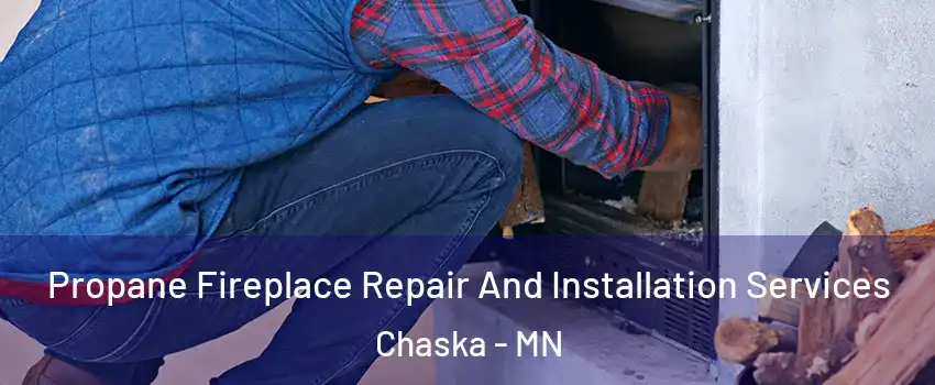  Propane Fireplace Repair And Installation Services Chaska - MN